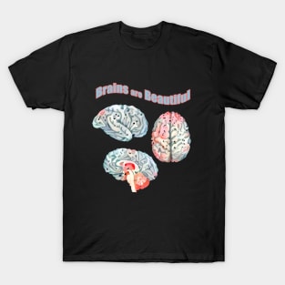 : Brain , mental, health, human intellect, Brains Are Beautiful T-Shirt